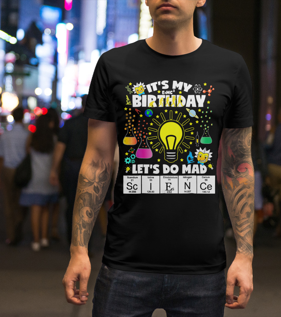 It's My Birthday E=MC² Let's Do Mad Science ScINeCe T-Shirt