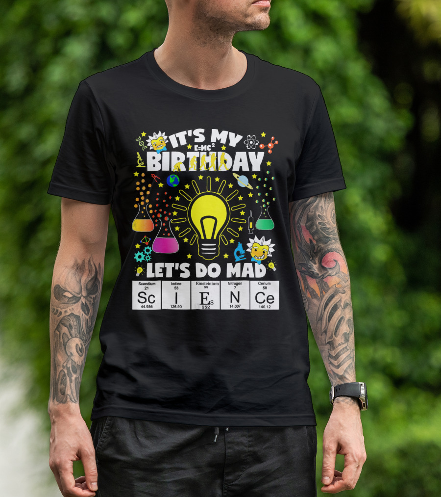 It's My Birthday E=MC² Let's Do Mad Science ScINeCe T-Shirt