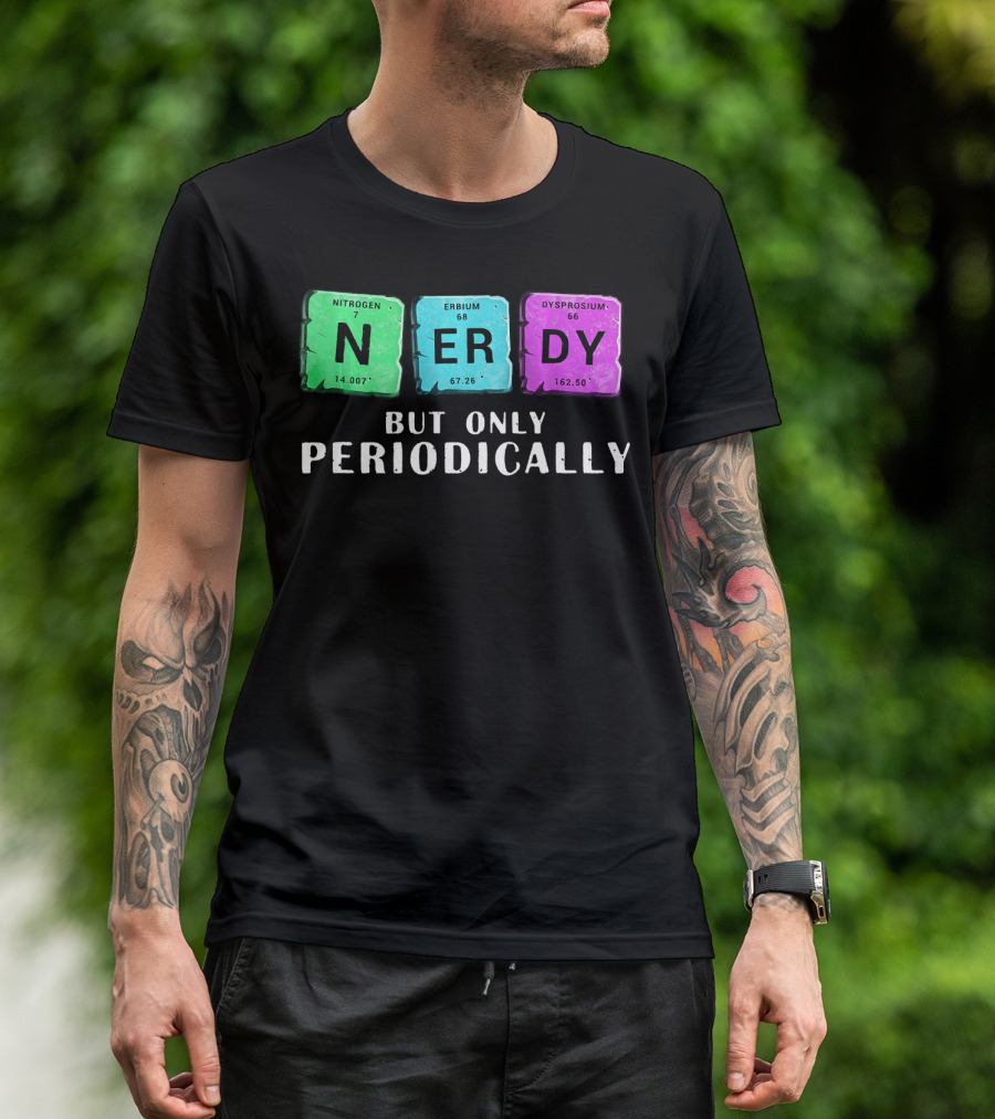 Nerdy But Only Periodically Nitrogen Erbium Dysprosium Elements T-Shirt