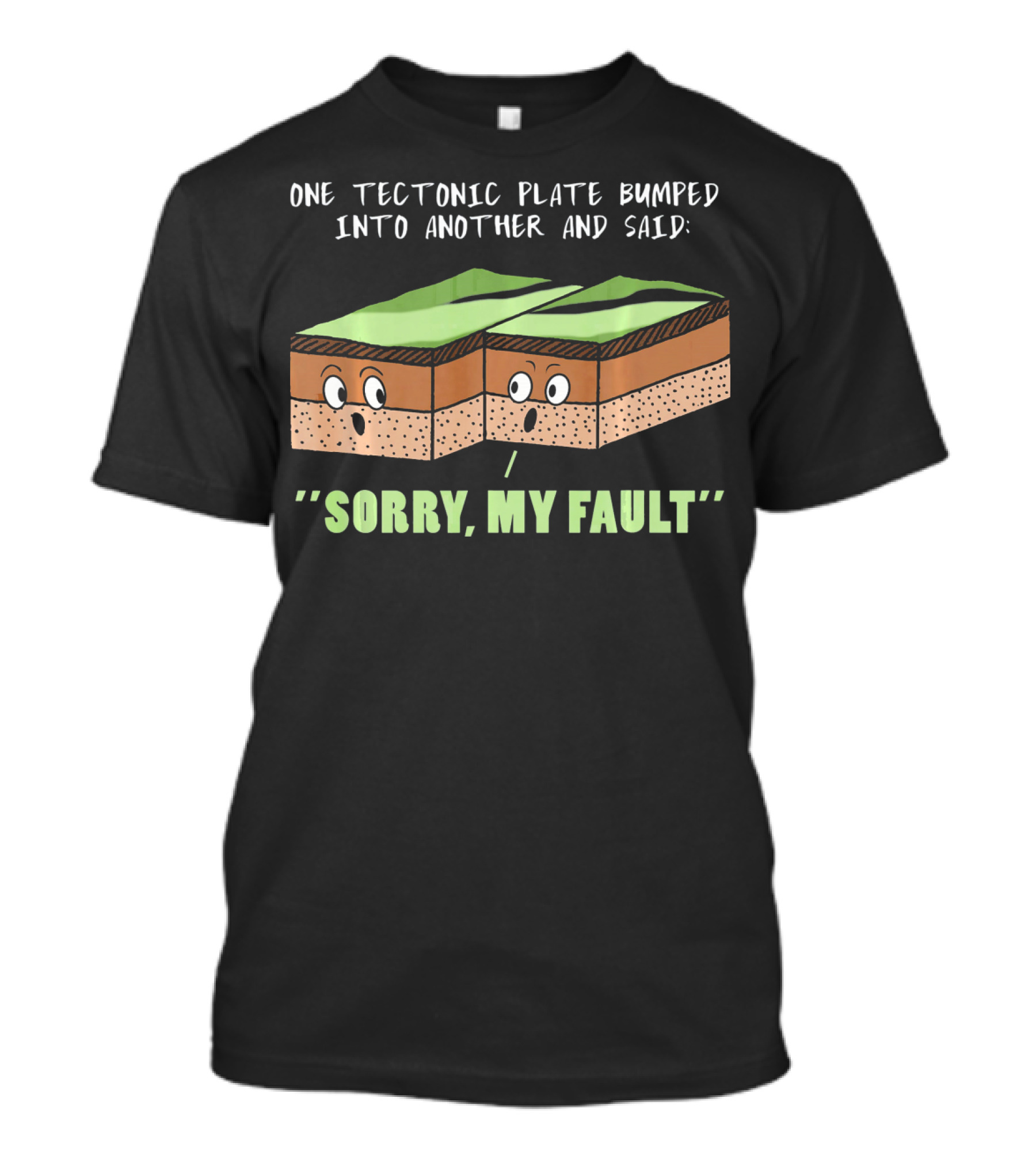 Funny Earthquake One Tectonic Plate Bumped Into Another And Said Sorry My Fault T-Shirt