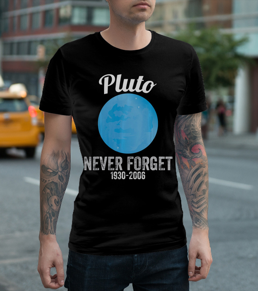 Pluto Never Forget 1930-2006 Funny Science T-Shirt