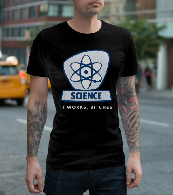 Science Humor Sarcastic Atom It Works Bitches T-Shirt