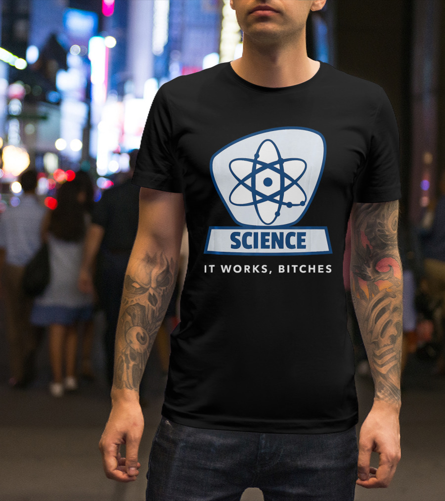 Science Humor Sarcastic Atom It Works Bitches T-Shirt