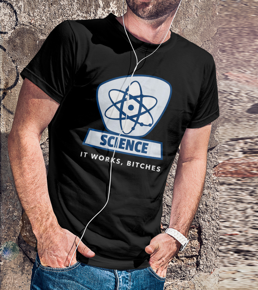 Science Humor Sarcastic Atom It Works Bitches T-Shirt