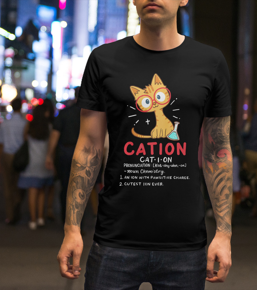 Cation Science Cat Pronunciation Cute Ion With Pawsitive Charge Chemistry Student T-Shirt