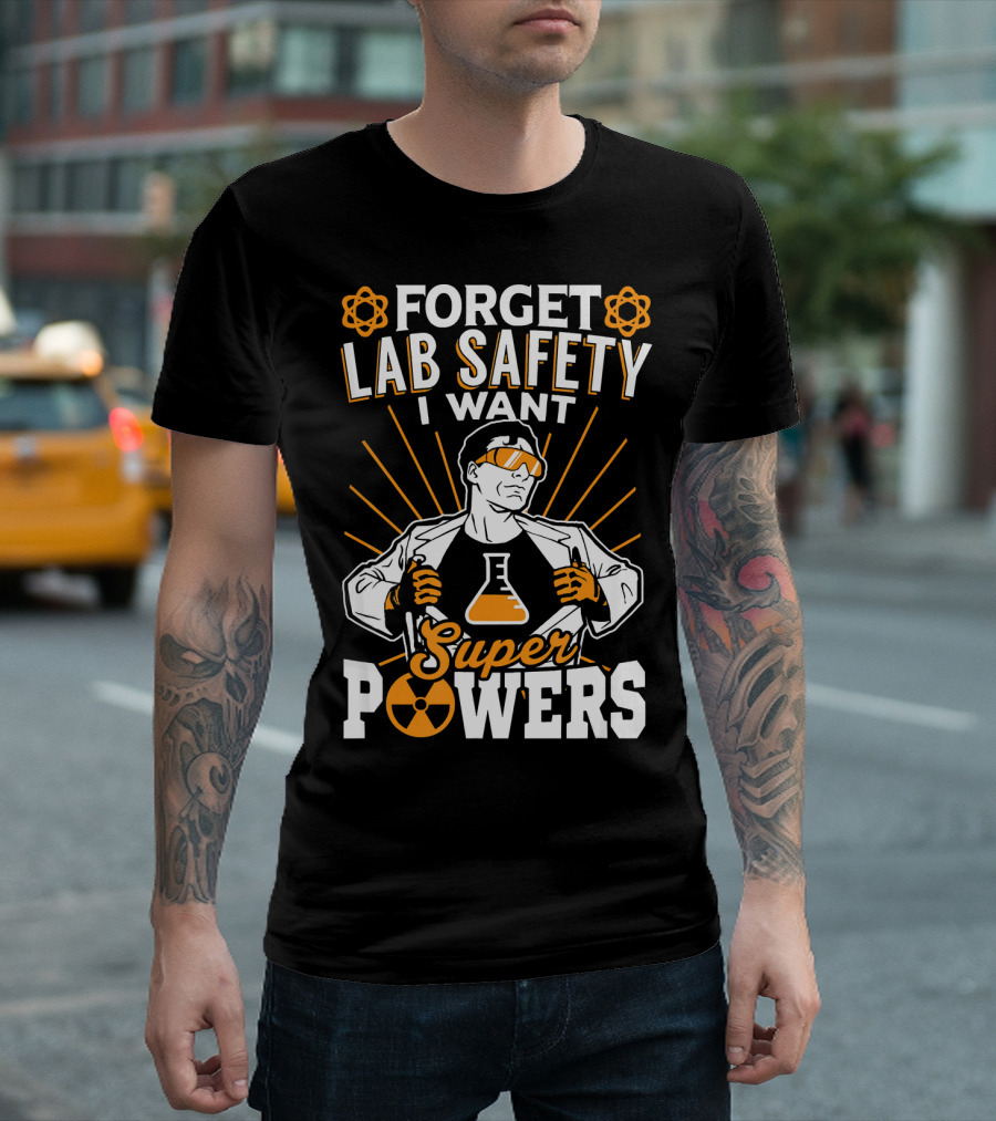 FORGET LAB SAFETY I WANT SUPERPOWERS T-Shirt
