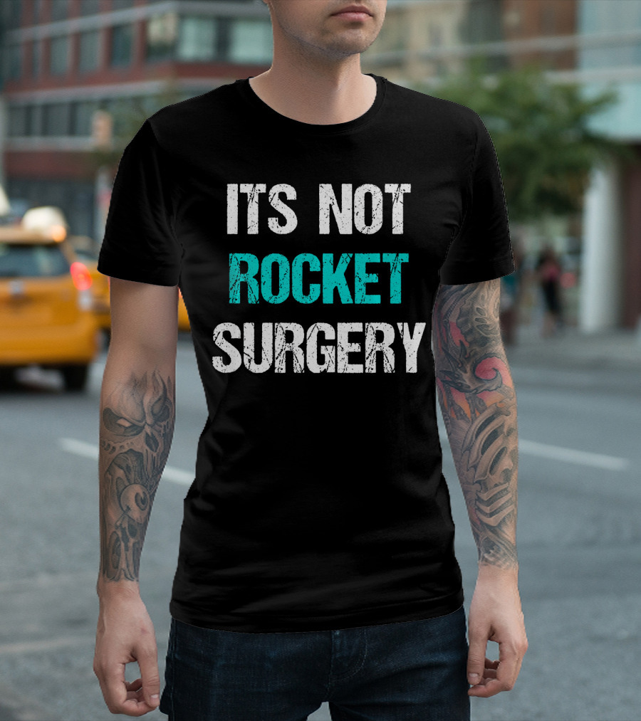 Its Not Rocket Surgery Funny Sci T-Shirt