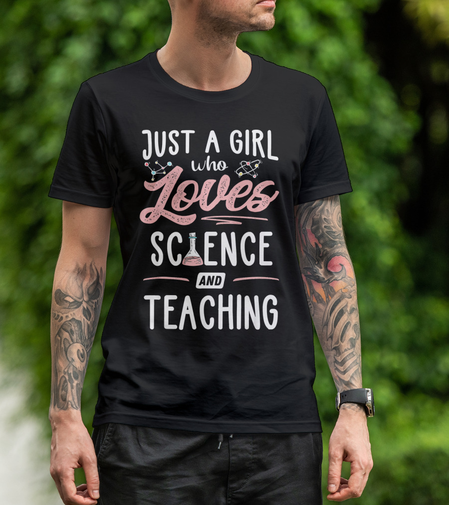 Just A Girl Who Loves Science And Teaching T-Shirt