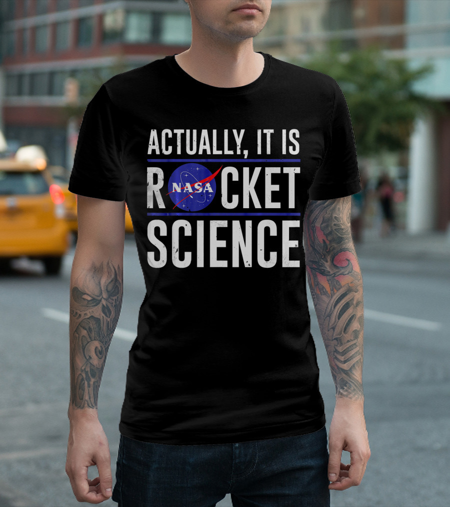 Actually It Is NASA Rocket Science T-Shirt