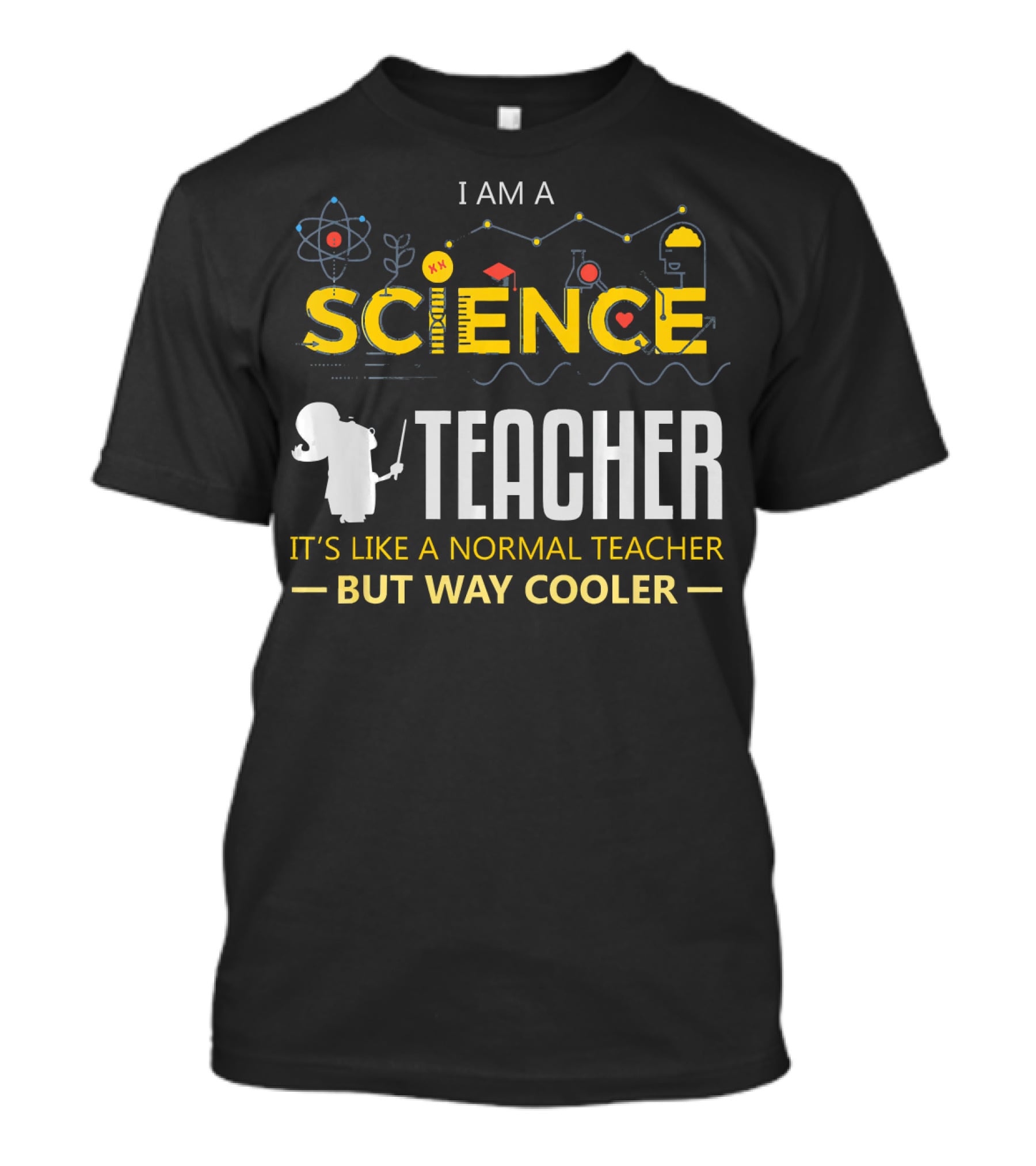 I Am A Science Teacher It's Like A Normal Teacher But Way Cooler T-Shirt