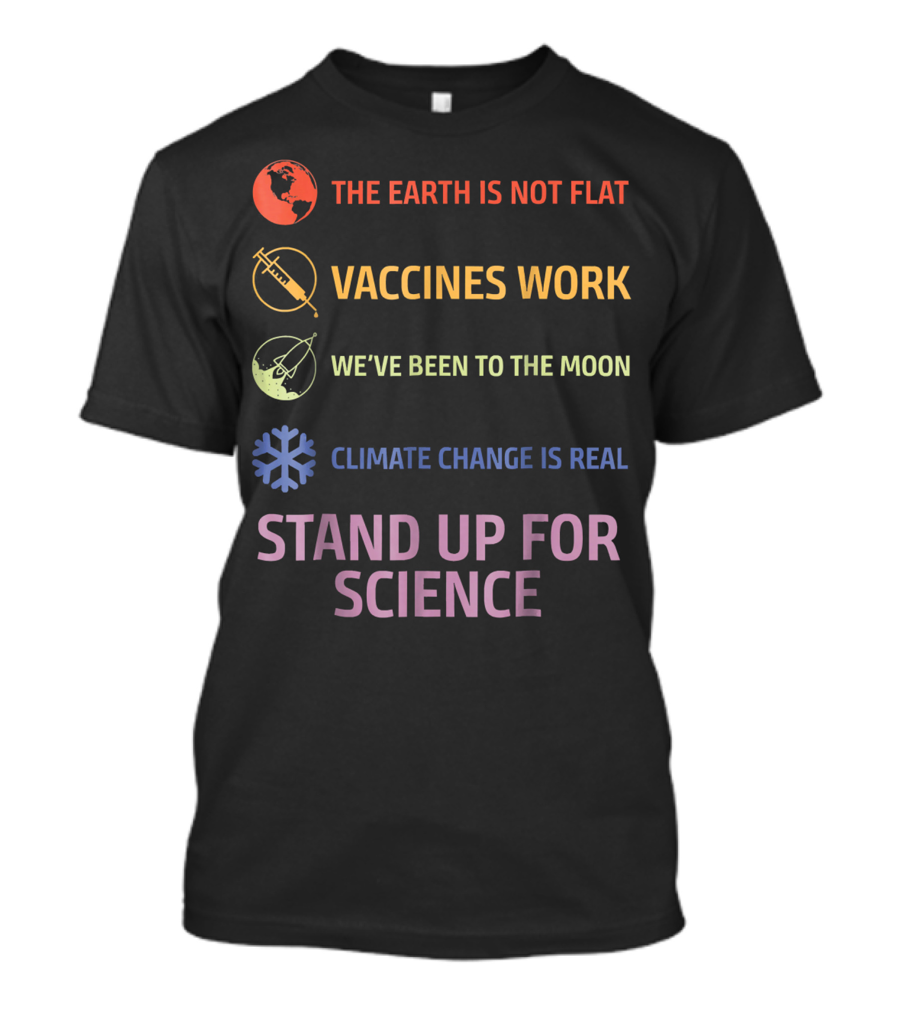 Stand Up For Science The Earth Is Not Flat Vaccines Work We've Been To The Moon Climate Change Is Real T-Shirt
