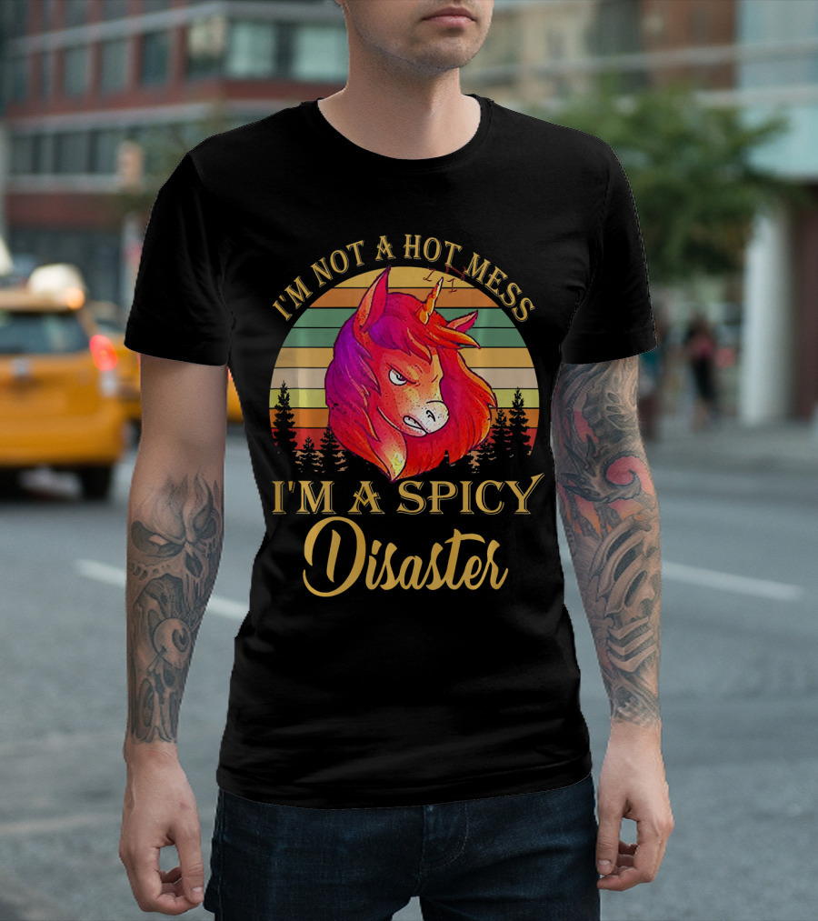 I'm Not A Hot Mess I'm A Spicy Disaster Unicorn T-Shirt