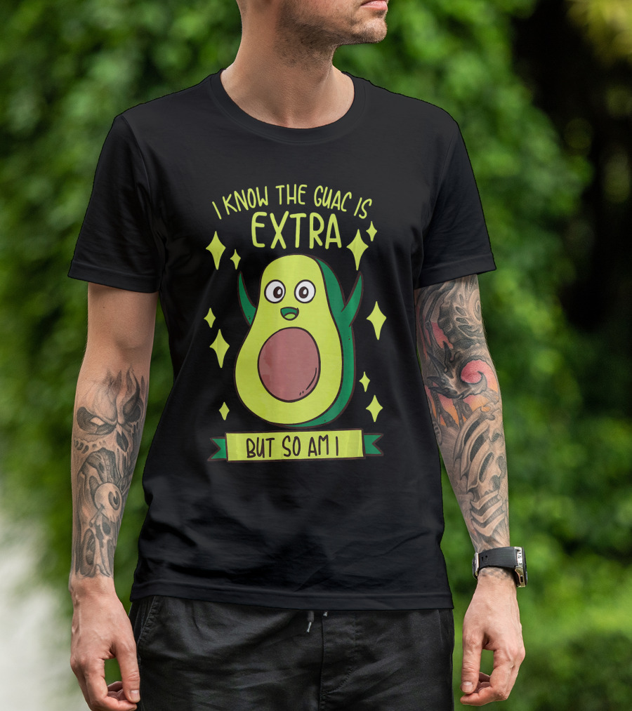 I Know The Guac Is Extra But So Am I Avocado Character With Stars T-Shirt