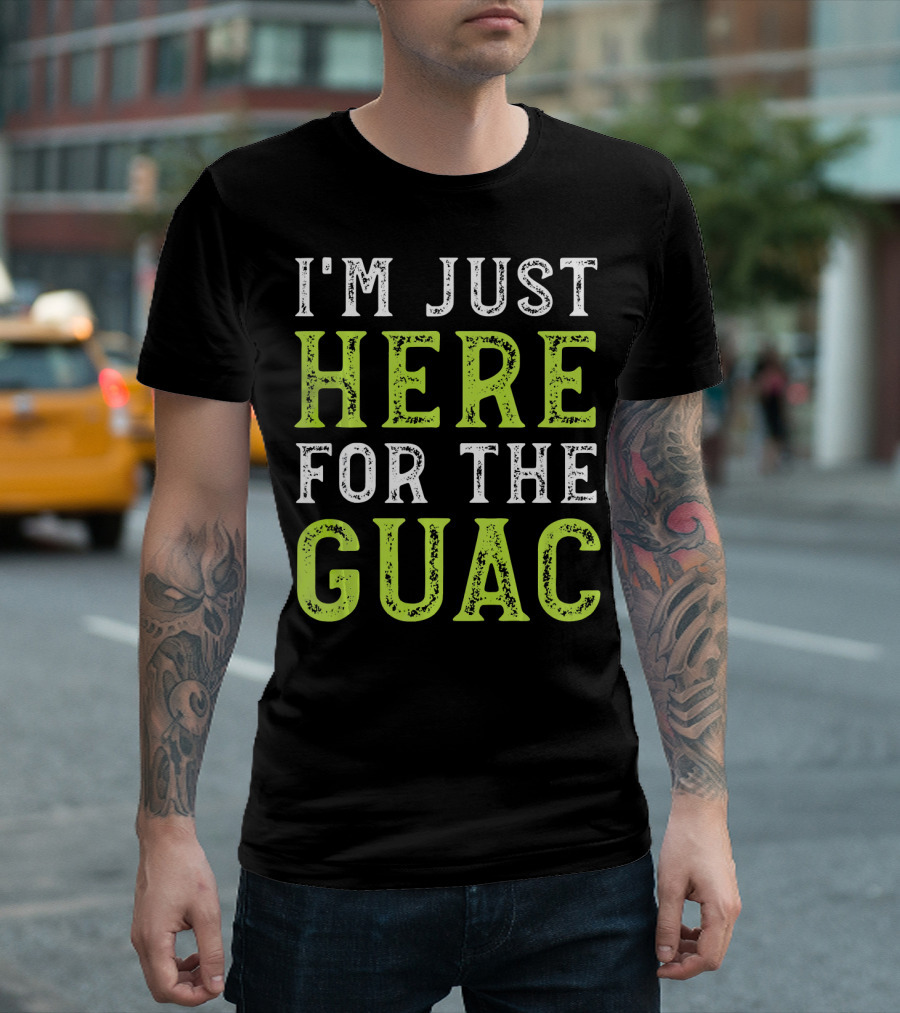I'm Just Here For The Guac T-Shirt