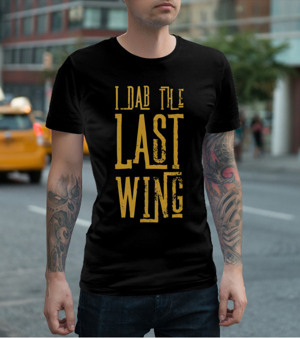 I Dab The Last Wing Hot Spicy Funny T-Shirt