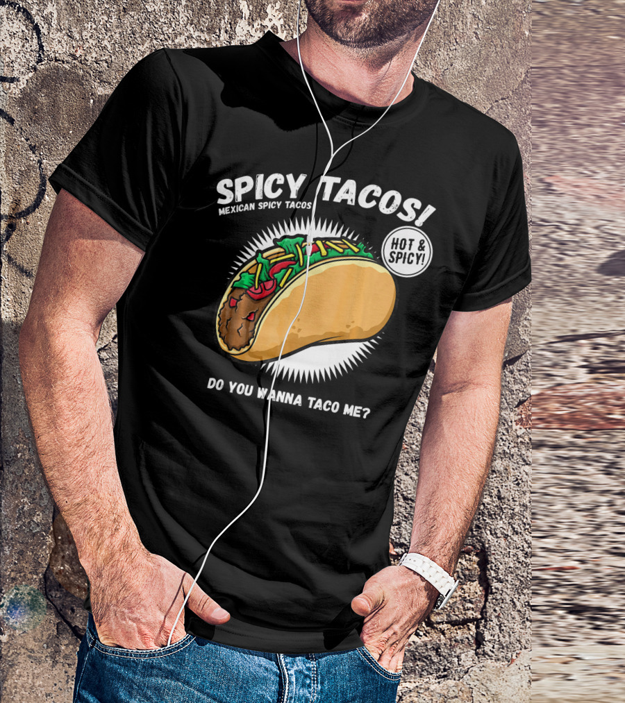 Spicy Tacos Mexican Hot And Spicy Do You Wanna Taco Me Cinco De Mayo T-Shirt