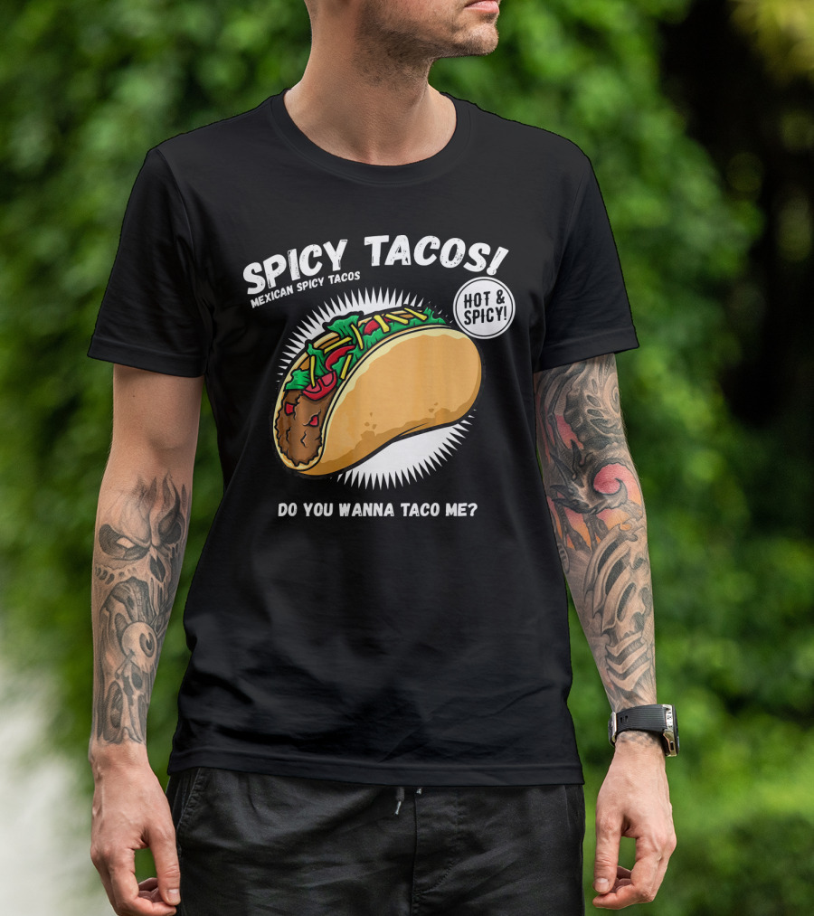 Spicy Tacos Mexican Hot And Spicy Do You Wanna Taco Me Cinco De Mayo T-Shirt