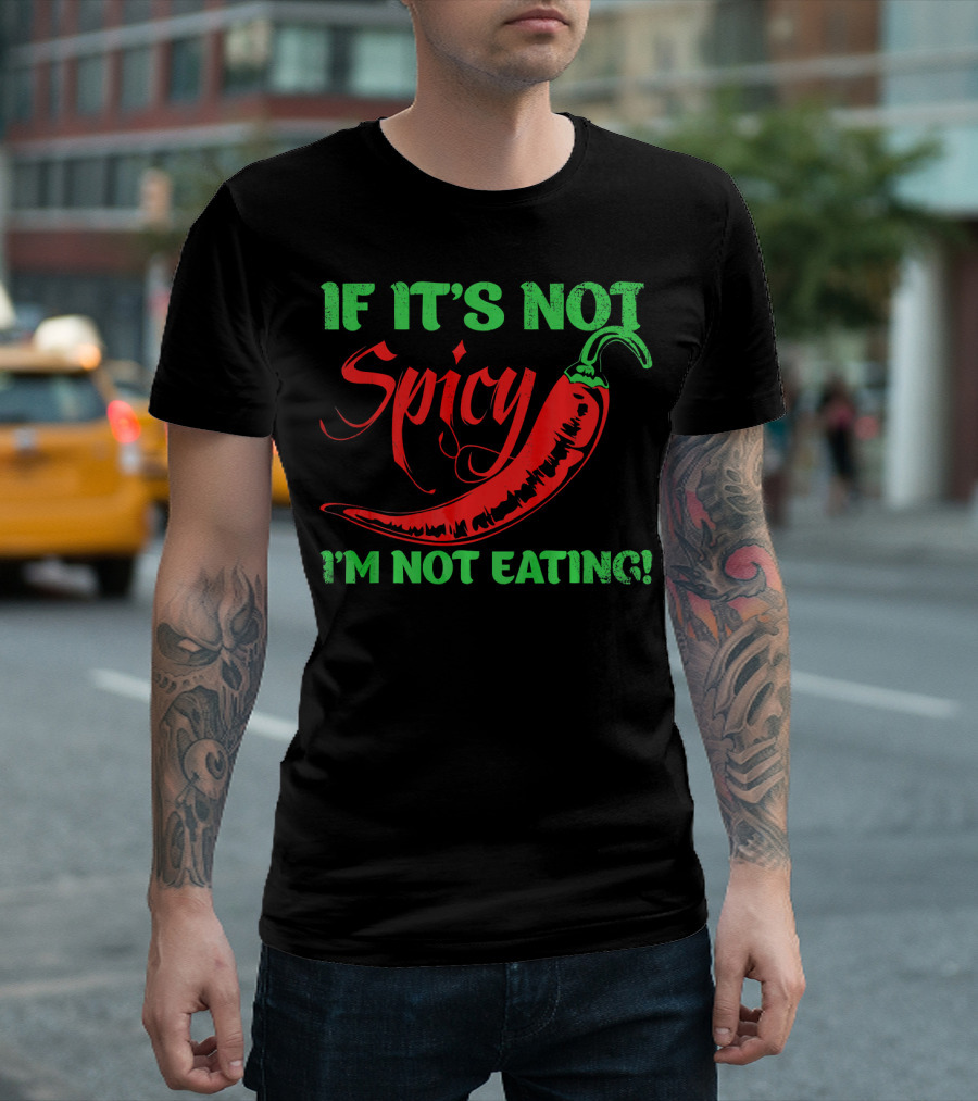 If It's Not Spicy I'm Not Eating Chili Pepper T-Shirt