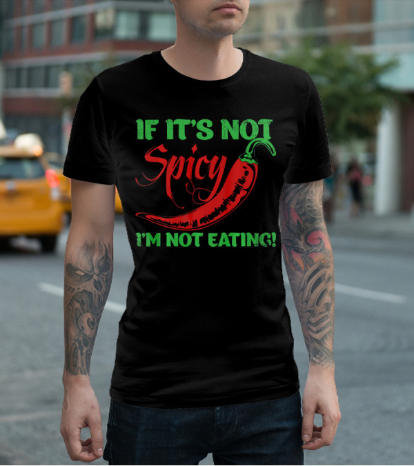 If It's Not Spicy I'm Not Eating Chili Pepper T-Shirt