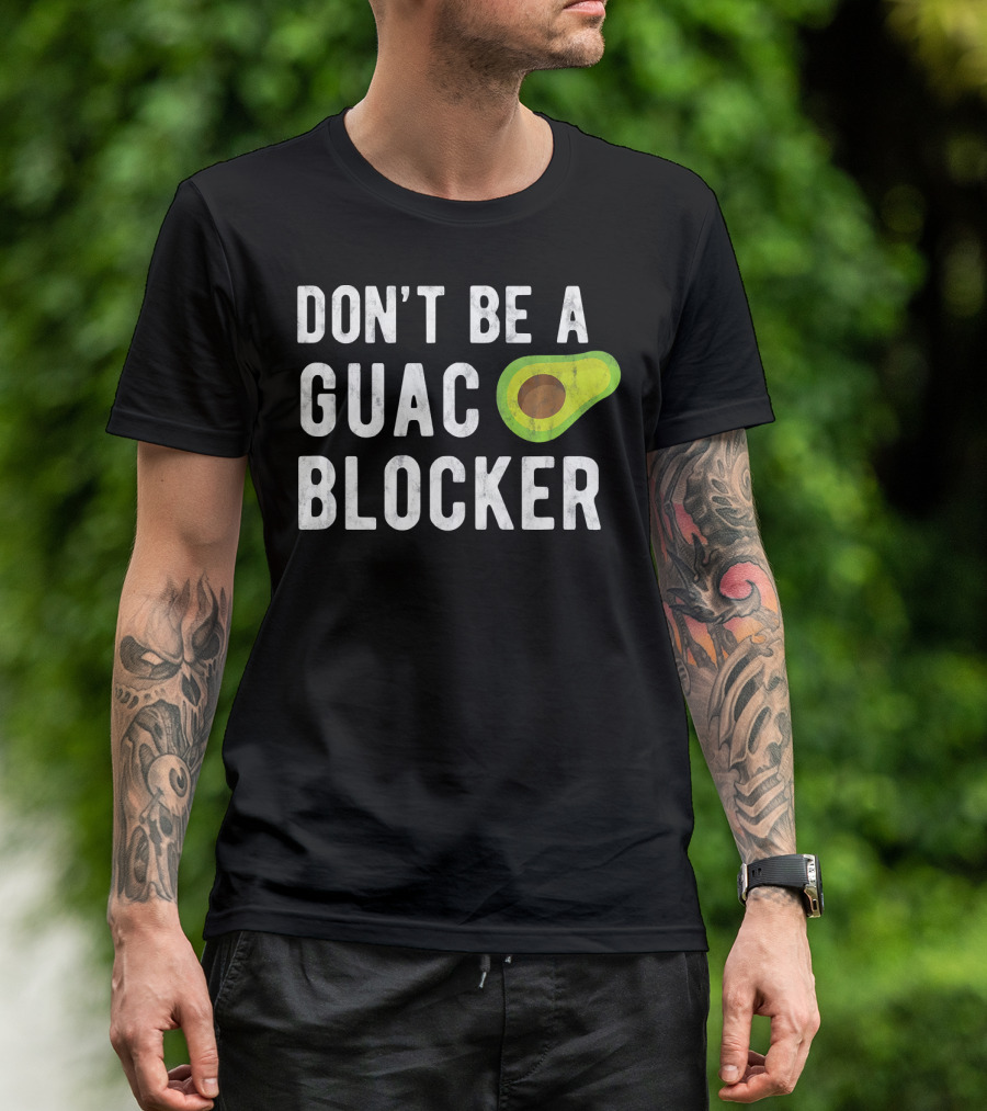 DON'T BE A GUAC BLOCKER Avocado Joke T-Shirt