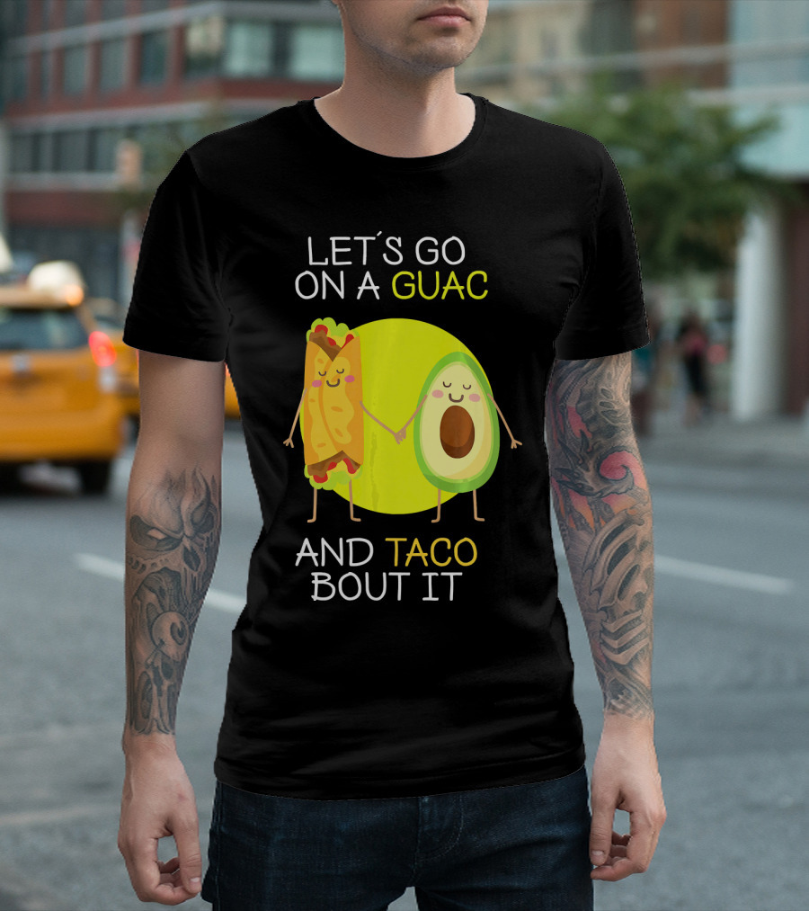 LET'S GO ON A GUAC AND TACO BOUT IT T-Shirt