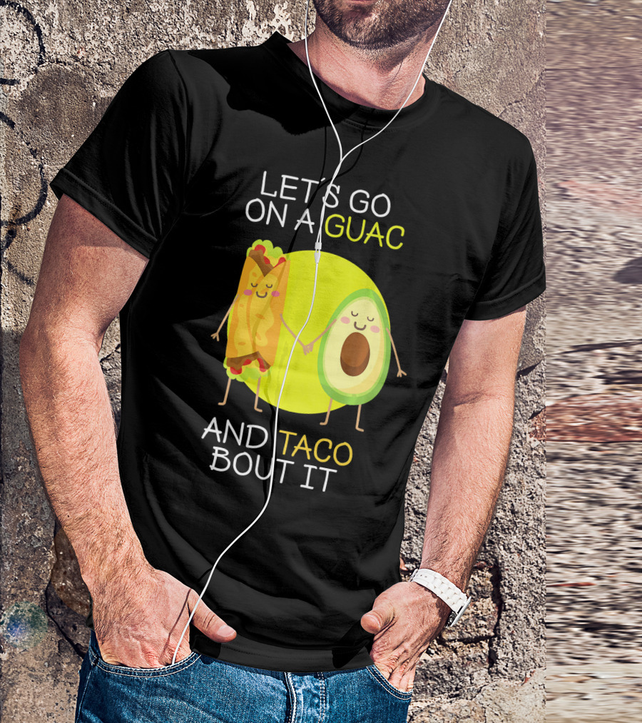 LET'S GO ON A GUAC AND TACO BOUT IT T-Shirt