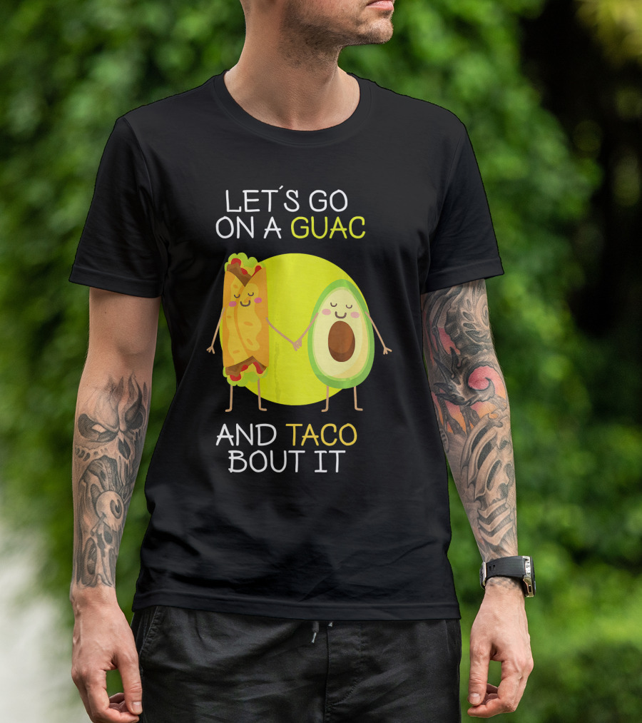 LET'S GO ON A GUAC AND TACO BOUT IT T-Shirt