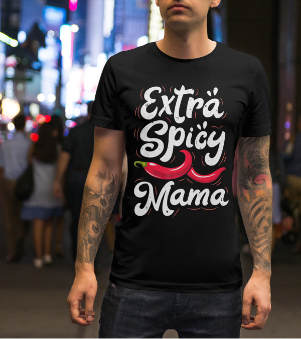 Extra Spicy Mama Funny Cinco De Mayo Chili Pepper T-Shirt