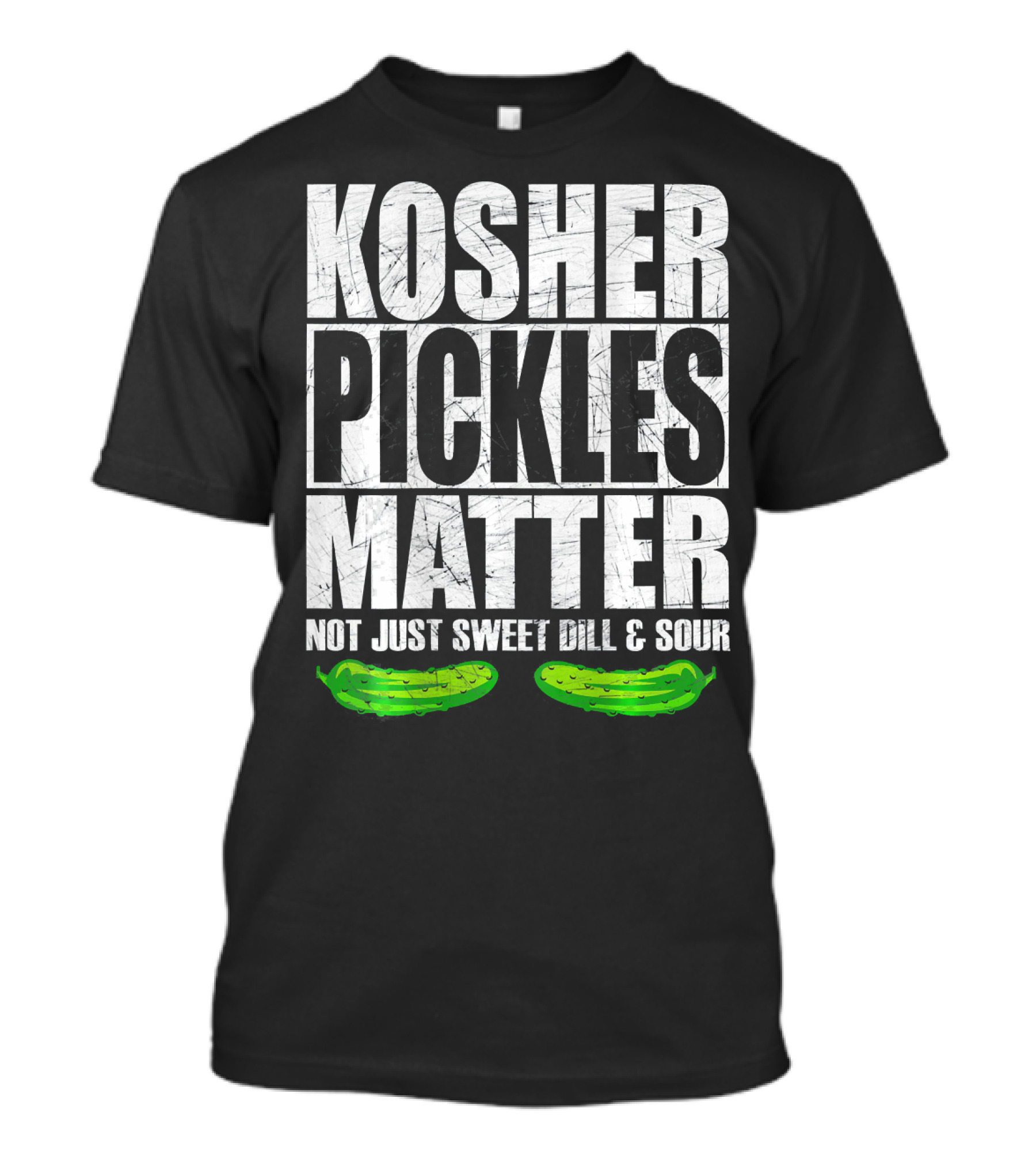 Kosher Pickles Matter Not Just Sweet Dill And Sour T-Shirt
