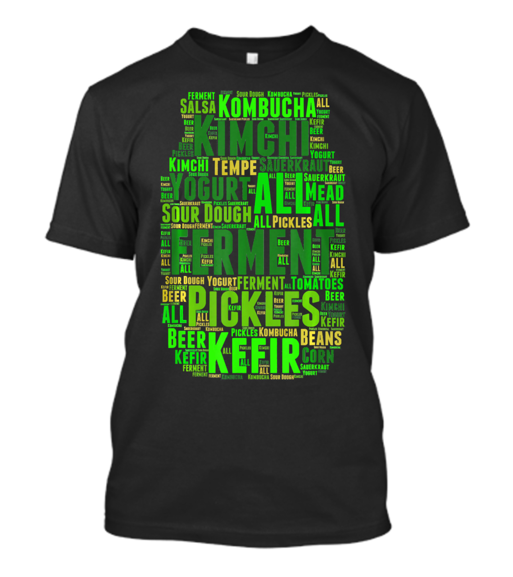 FERMENT ALL Yogurt Pickles Beer Sour Dough Kimchi Kefir Kombucha Sauerkraut Salsa Mead Tempeh T-Shirt