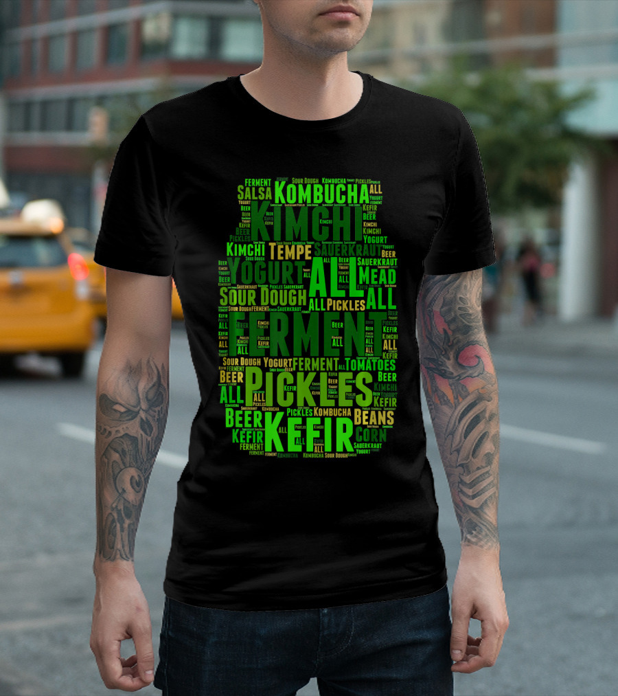 FERMENT ALL Yogurt Pickles Beer Sour Dough Kimchi Kefir Kombucha Sauerkraut Salsa Mead Tempeh T-Shirt