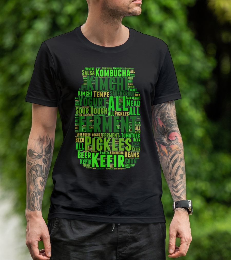 FERMENT ALL Yogurt Pickles Beer Sour Dough Kimchi Kefir Kombucha Sauerkraut Salsa Mead Tempeh T-Shirt