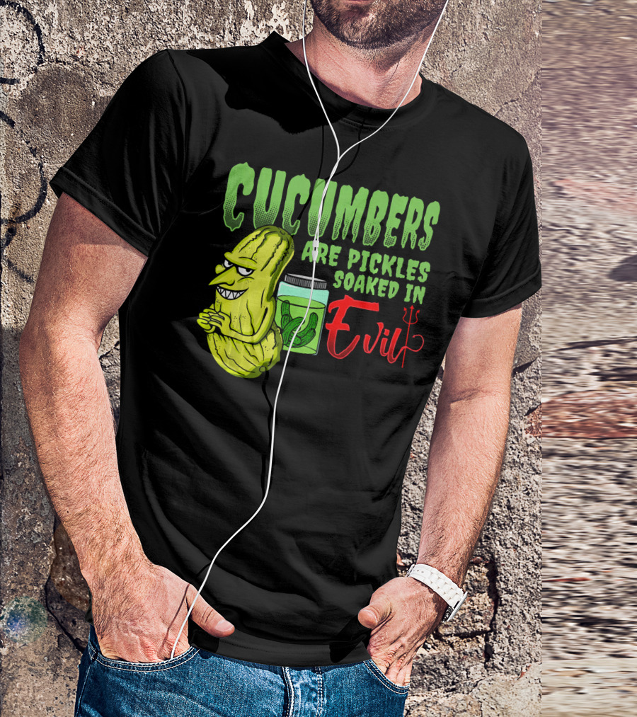 Cucumbers Are Pickles Soaked In Evil With Cartoon Cucumber And Jar T-Shirt