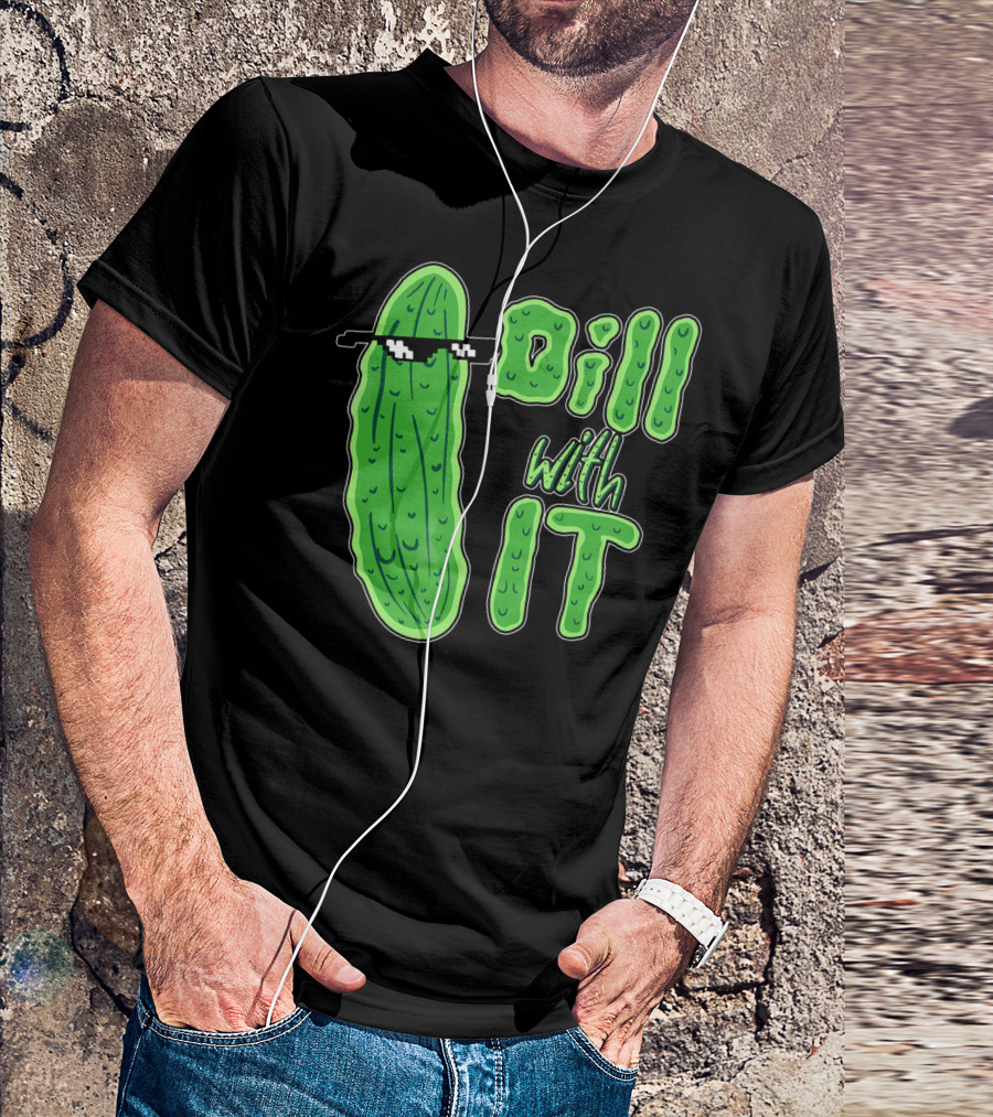 Dill With It Meme Funny Pickle Wearing Sunglasses T-Shirt