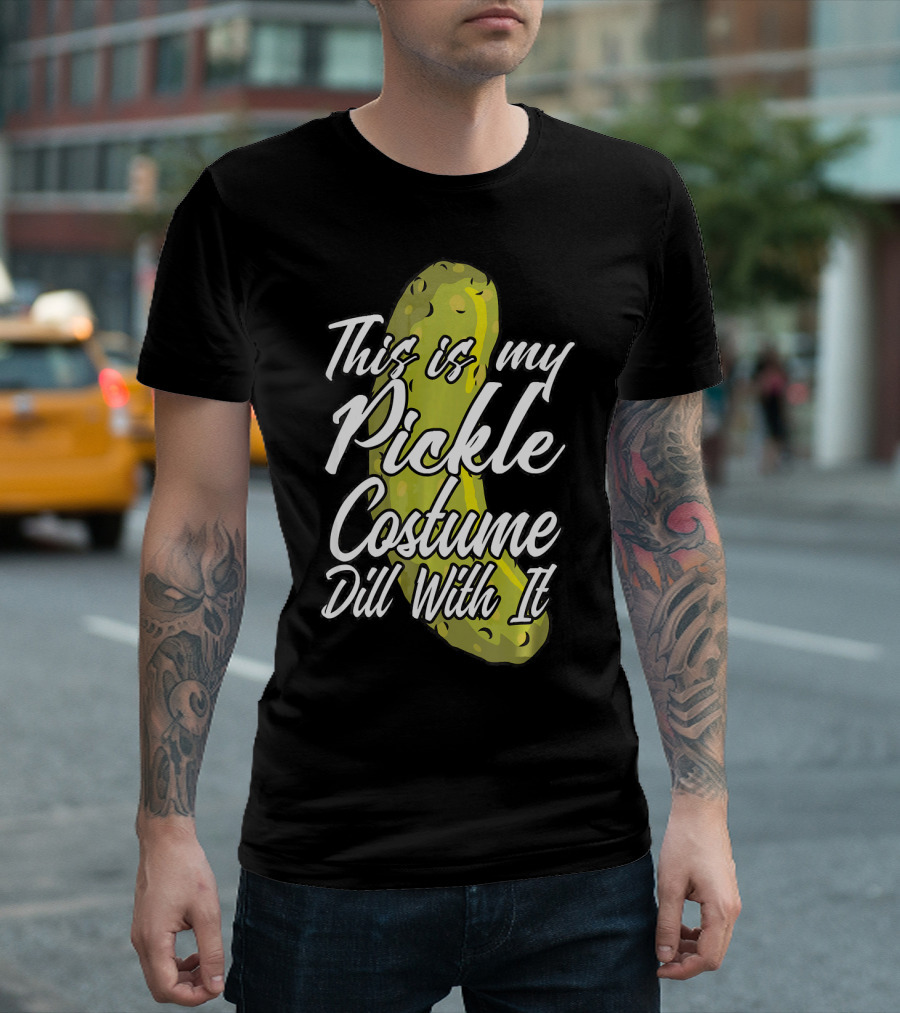 This Is My Pickle Costume Dill With It Fun Halloween Phrase T-Shirt