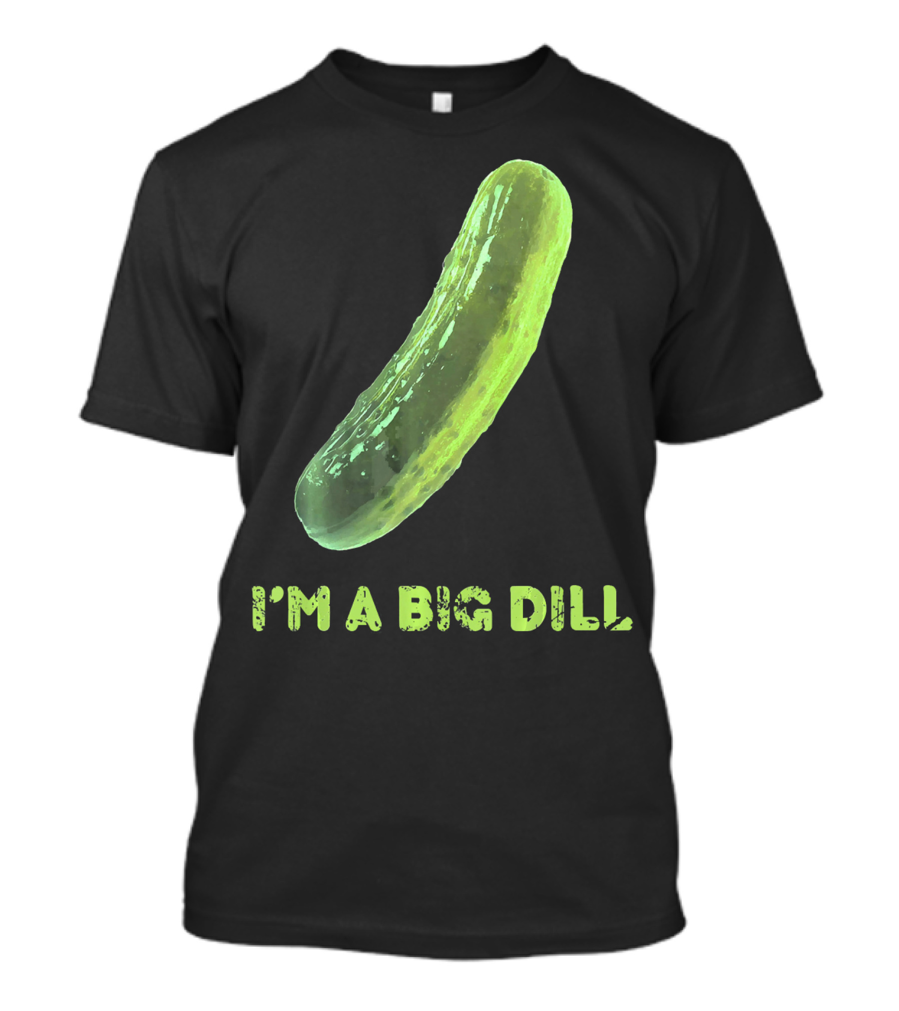 I'm A Big Dill Pickle T-Shirt