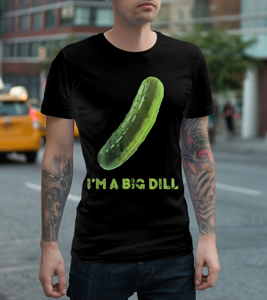 I'm A Big Dill Pickle T-Shirt