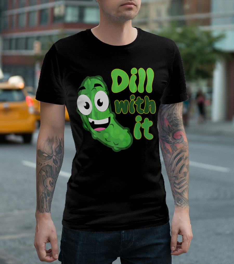 Dill With It Funny Saying Vegetarian Pic Comic Pickle T-Shirt