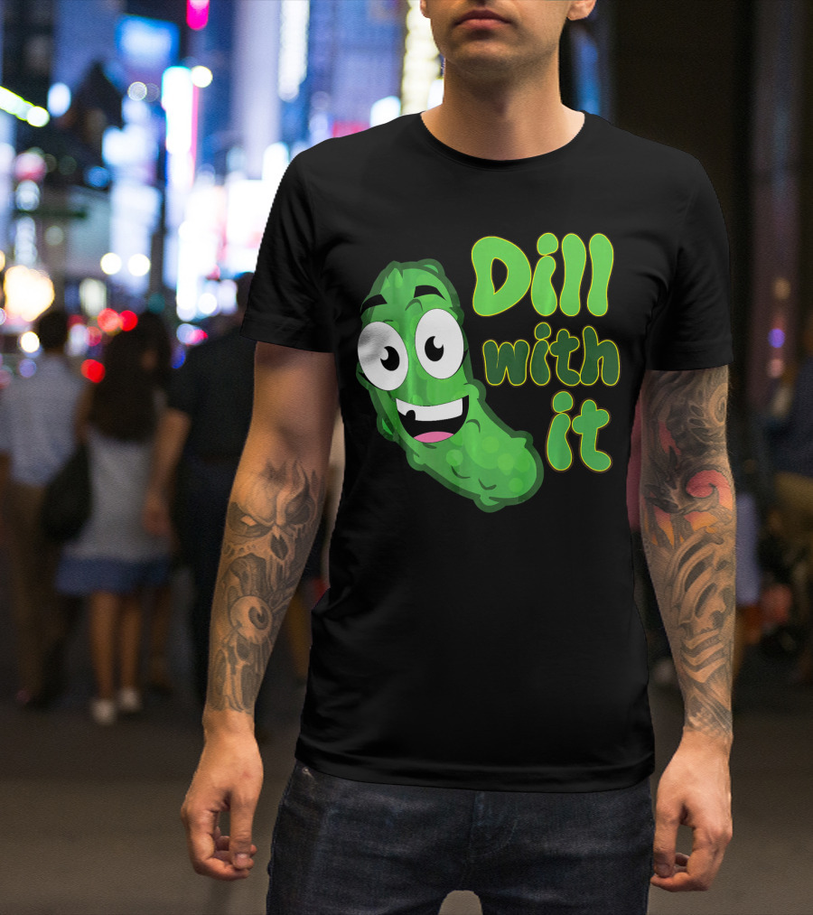 Dill With It Funny Saying Vegetarian Pic Comic Pickle T-Shirt