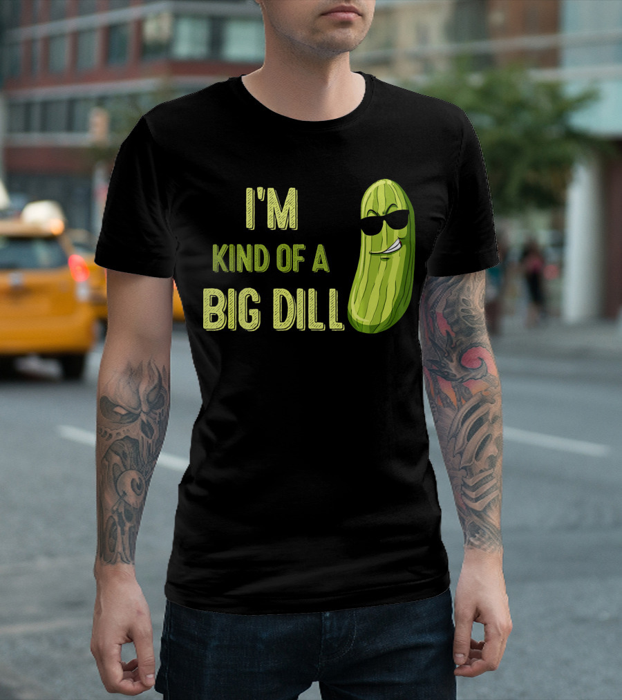 I'm Kind of a Big Dill Pickle Funny T-Shirt