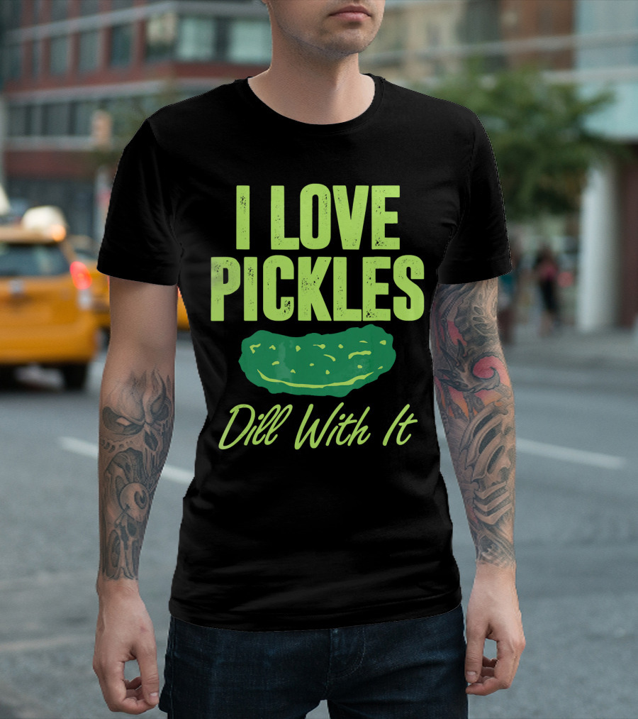 I Love Pickles Dill With It Funny Pickle T-Shirt