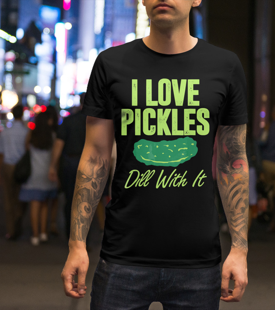 I Love Pickles Dill With It Funny Pickle T-Shirt