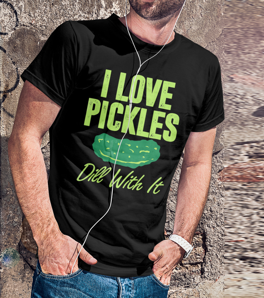 I Love Pickles Dill With It Funny Pickle T-Shirt