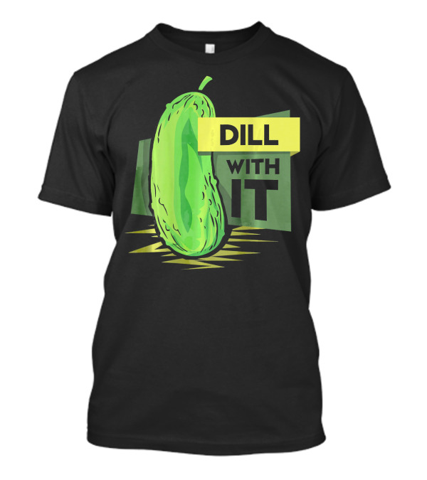 Dill With It Pickle Humor Dill Pickles T-Shirt