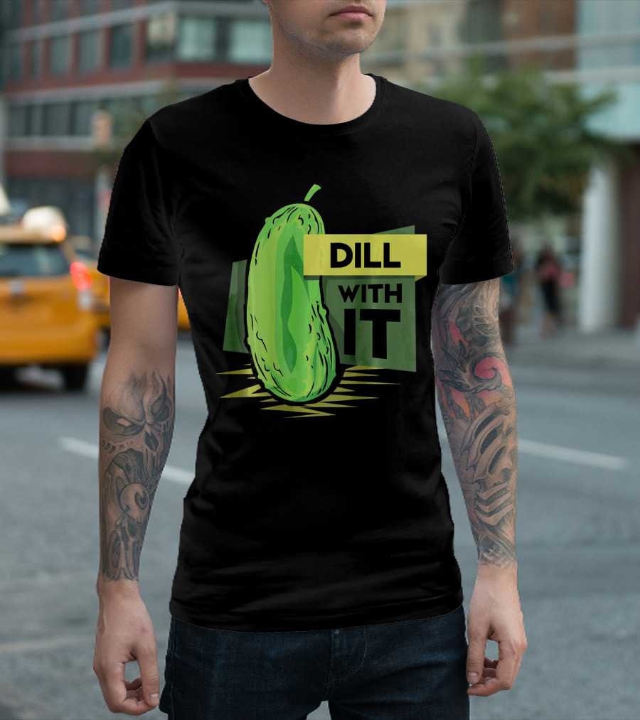 Dill with It Pickle Humor Dill Pickles T-Shirt