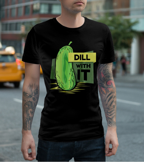 Dill With It Pickle Humor Dill Pickles T-Shirt