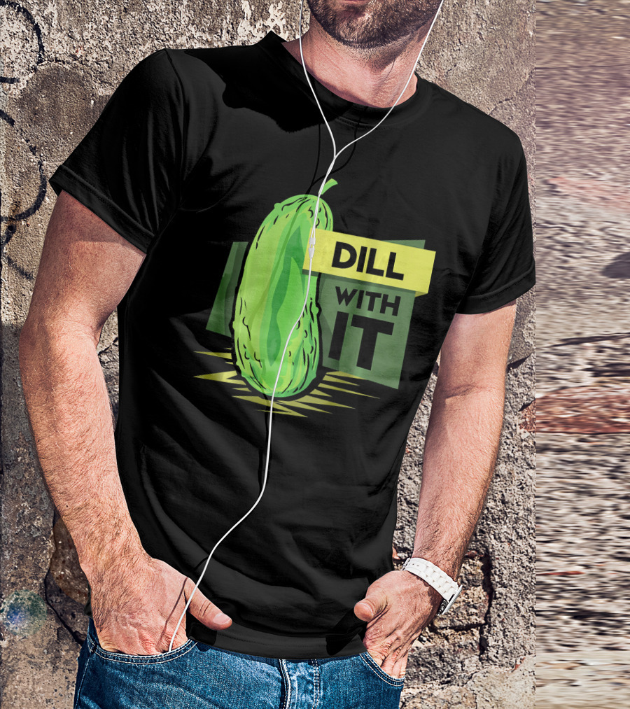 Dill With It Pickle Humor Dill Pickles T-Shirt