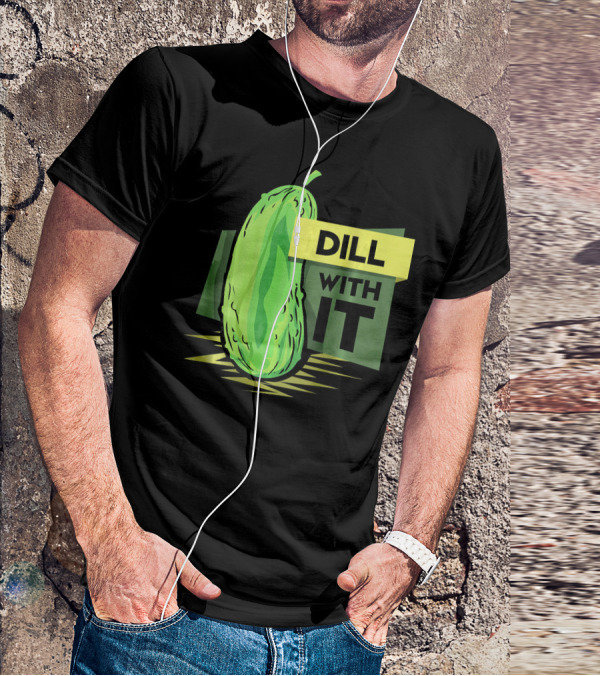 Dill With It Pickle Humor Dill Pickles T-Shirt