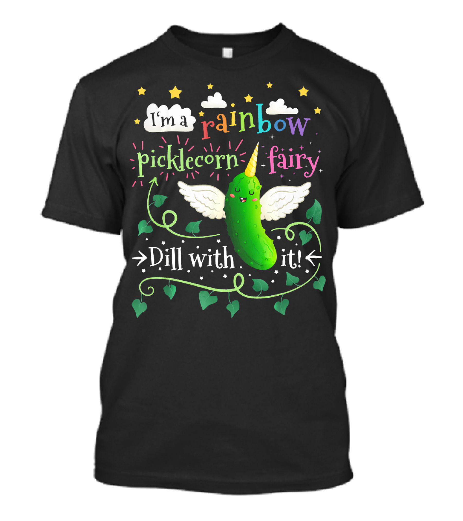 I'm A Rainbow Picklecorn Fairy Dill With It T-Shirt