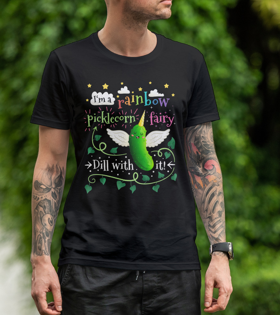 I'm A Rainbow Picklecorn Fairy Dill With It T-Shirt
